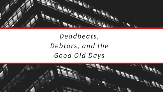 Deadbeats, Debtors, and the Good Old Days